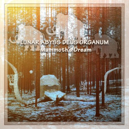 Lunar Abyss Deus Organum "Mammoth's Dream"